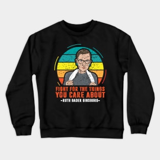 Fight For The Things You Care About Notorious RBG Crewneck Sweatshirt